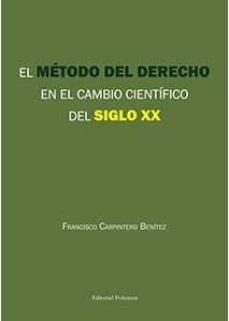 el metodo del derecho en el cambio cientifico del siglo xx-francisco carpintero benitez-9788491485520