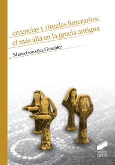 creencias y rituales funerarios: el mas alla en la grecia antigua-marta gonzalez gonzalez-9788491712220