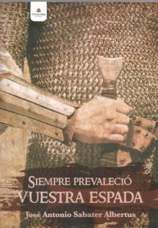 siempre prevalecio vuestra espada-jose a. sabater albertus-9788491759720