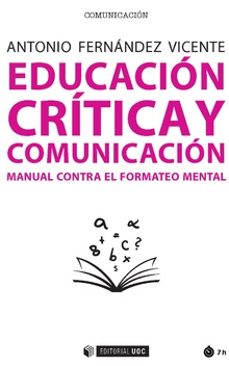 educacion critica y comunicacion: manual contra el formateo mental-antonio fernandez vicente-9788491800620