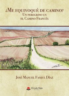 ¿me equivoque de camino? un peregrino en el camino frances-jose manuel fanjul diaz-9788491944720