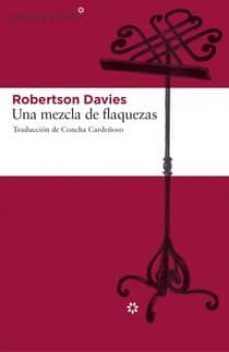 una mezcla de flaquezas (trilogía de salterton, 3)-robertson davies-9788492663620