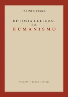 historia cultural del humanismo-jacinto choza-9788492751020