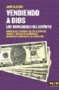 vendiendo a dios: los mercaderes del espiritu-jorge blaschke-9788493384920