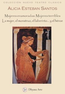 mujeres enamoradas: mujeres terribles la mujer, el monstruo, el laberintoy el heroe-alicia esteban santos-9788493578220