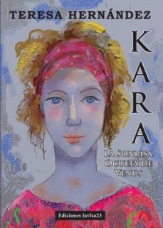kara: la sonrisa oculta de venus-teresa hernandez-9788494091520