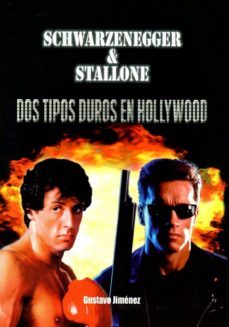 schwarzenegger & stallone: dos tipos duros en hollywood-gustavo jimenez-9788494376320