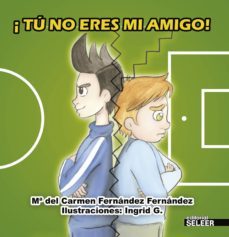 ¡tu no eres mi amigo!-mª del carmen fernandez fernandez-9788494471520