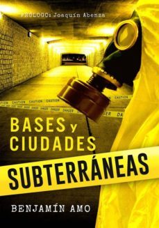 bases y ciudades subterraneas-benjamin amo fernandez-9788494542220
