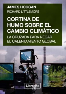cortina de humo sobre el cambio climatico-james hoggan-richard littlemore-9788494574320