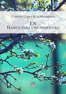 en. haikus para una primavera-cristobal lopez de la manzanara-9788494683220