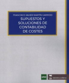 supuestos y soluciones de contabilidad de costes (2017-2018)-francisco javier martin garrido-9788494698620