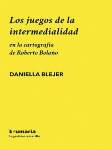 los juegos de la intermedialidad en la cartografia de roberto bol año-daniella blejer-9788494710520