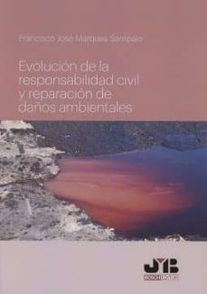 evolucion de la responsabilidad civil y reparacion de daños ambientales-francisco jose marques sampaio-9788494740220