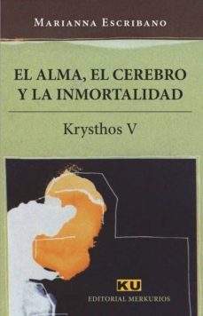 el alma, el cerebro y la inmortalidad: krysthos v-marianna escribano-9788494763120