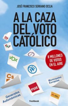 a la caza del voto catolico-jose francisco serrano oceja-9788494983320