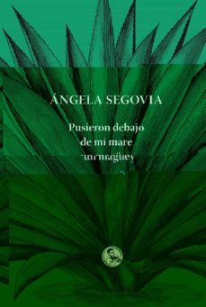 pusieron debajo de mi mare un maguey-angela segovia soriano-9788495291820