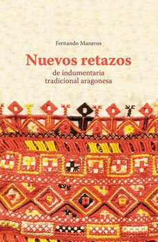 nuevos retazos de indumentaria tradicional aragonesa-fernando maneros lopez-9788495490520