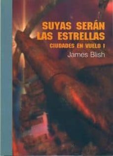 suyas seran las estrellas (ciudades en vuelo, i)-james blish-9788495741820