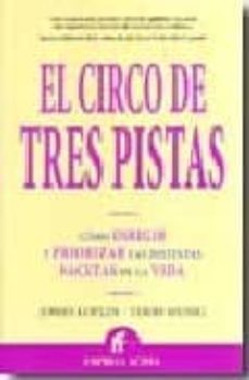 el circo de tres pistas: como dirigir y priorizar las distintas f acetas de la vida-jones loflin-9788496627420
