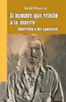 el hombre que vencio a la muerte: entrevista a los apostoles-9788496764620