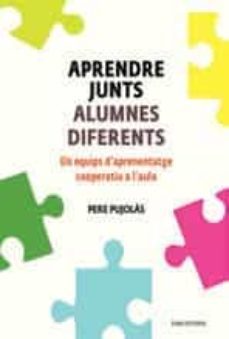 aprendre junts alumnes diferents: els equips d aprenentatge cooperatiu a l aula (2ª ed.)-pere pujolas i maset-9788497665520