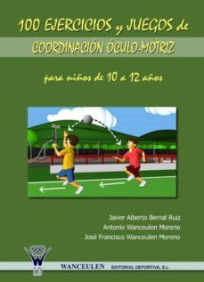100 ejercicios y juegos de coordinacion oculo-motriz para niños de 10 a 12 años (ebook)-javier alberto bernal ruiz-9788498233520