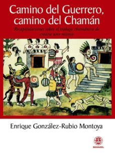 camino del guerrero, camino del chaman: recapitulaciones sobre el trabajo chamanico de crearse uno mismo-9788498271720