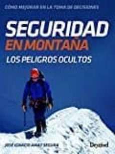seguridad en montaña: los peligros ocultos de la montaña-jose ignacio amat segura-9788498293920