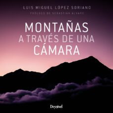 montañas a traves de una camara-luis miguel lopez soriano-9788498295320