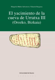 el yacimiento de la cueva de urratxa iii (orozko, bizkaia) (ebook)-margarita muñoz salvatierra-eduardo berganza-9788498309720