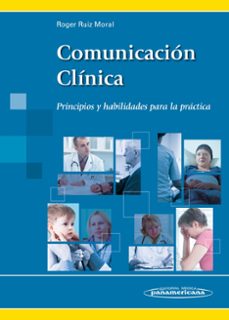 comunicacion clinica: principios y habilidades para la practica-roger ruiz moral-9788498357820