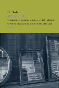 golem: tradiciones magicas y misticas del judaismo sobre la creac ion de un hombre artificial-moshe idel-9788498412420