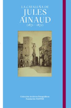 la cataluña de jules ainaud (1871-1872)-jep marti baiget-carlos teixidor cadenas-9788498448320