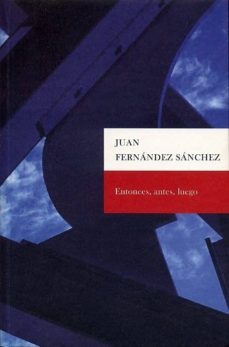 entonces, antes, luego-juan fernandez sanchez-9788498524420