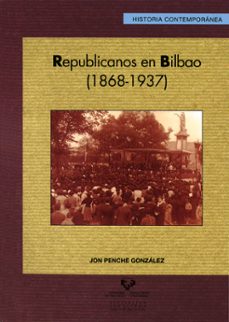 republicanos en bilbao (1868-1937)-jon penche gonzalez-9788498603620