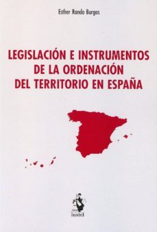 legislacion e instrumentos de la ordenacion del territorio en esp aña.-esther rando burgos-9788498903720