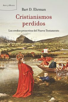 cristianismos perdidos: los credos poscritos del nuevo testamento-9788498920420