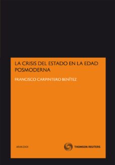 crisis del estado en la edad posmoderna-francisco carpintero benitez-9788499030920