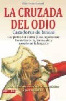 la cruzada del odio: cazadores de brujas: las putas del diablo y sus aquelarres, los autos de fe, tormento y muerte en la hoguera-erik durschmied-9788499170220
