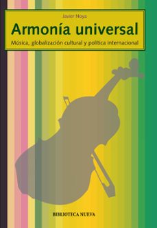 armonia universal: musica, globalizacion cultural y politica inte rnacional-javier noya-9788499401720