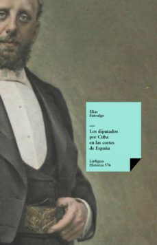 los diputados por cuba en las cortes de españa durante los tres primeros periodos constitucionales (ebook)-elias entralgo-9788499539720