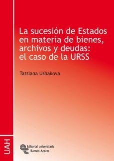 la sucesion de estados en materia de bienes, archivos y deudas: el caso de la urss (ebook)-tatsiana ushakova-9788499619620