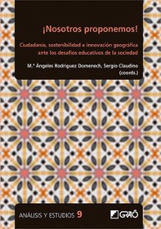 ¡nosotros proponemos!: ciudadania, sostenibilidad e innovacion geografica ante los desafios educativos de la sociedad-maria angeles rodriguez domenech-sergio (coord.) claudio-9788499809120