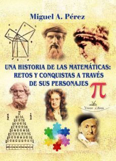 una historia de las matematicas: retos y conquistas a traves de sus personajes (ebook)-miguel a. perez-9788499837420
