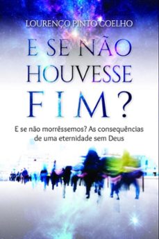 e se no houvesse fim? (ebook)-lourenço pinto coelho-9788547111120