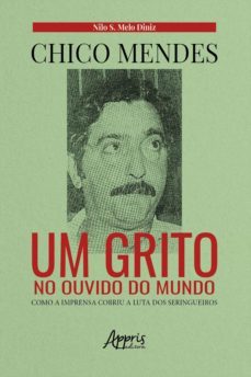 QUEM FOI CHICO MENDES? A SAGA DOS SERINGUEIROS 