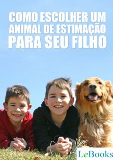 como escolher um animal de estimaço para seu filho (ebook)-edições lebooks-9788566833720