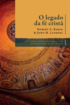 o legado da fe crist (ebook)-robert a. baker-john m. landers-9788577426720