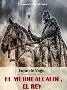 el mejor alcalde, el rey (ebook)-felix lope de vega y carpio-9788834116920